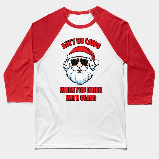 Ain't No Laws When You Drink with Claus Baseball T-Shirt by JustCreativity